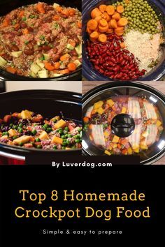 the top 8 homemade crockpot dog food is shown in four different pictures with text overlay