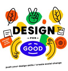 the words design for good are surrounded by colorful images