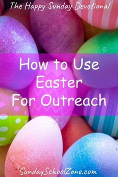 colorful easter eggs with the words how to use easter for outreach