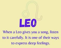 leo gives you a song, listen to it carefully its one of their ways to express deep feelings