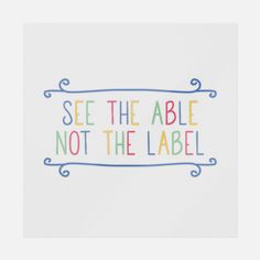 a card with the words see the able not the label in rainbow letters on it