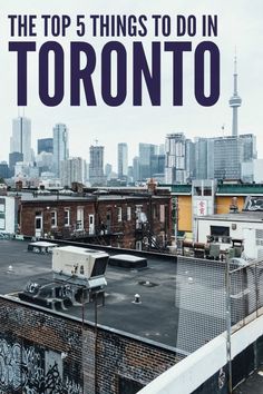 the top 5 things to do in toronto