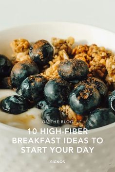 blueberries and granola in a white bowl with the words 10 high - fiber breakfast ideas to start your day