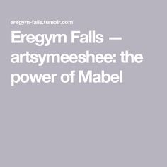 the words ergym falls - artymeshe the power of mabel