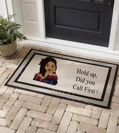 a door mat that says hold up, did you call first?