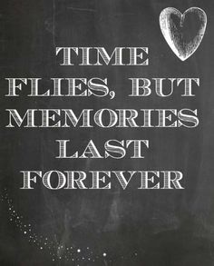 a chalkboard with the words time flies, but memories last forever