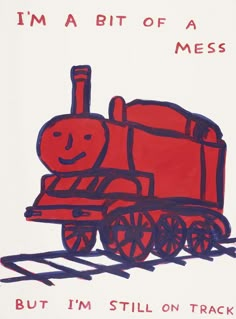 a drawing of a red train with the words, i'm a bit of a mess but i'm still on track