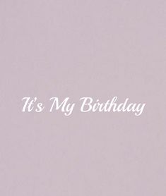 the words it's my birthday are written in white on a pale purple background