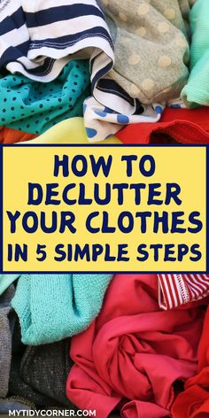 clothes piled together with the title how to declutter your clothes in 5 simple steps