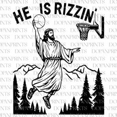 jesus is playing basketball with the words he is rizzin in black and white