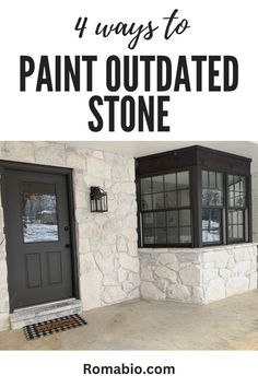 a stone house with the words 4 ways to paint outdated stone in black and white