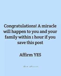 an image with the quote congratulationss a miracle will happen to you and your family within hour if you save this post affirm