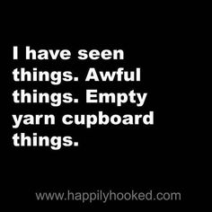 a black and white photo with the words i have seen things awful things empty yarn cupboard things