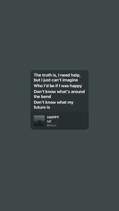 a text message that reads, the truth is, i need help who can't imagine