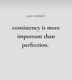 an image with the words, your reminder constiency is more important than perfection