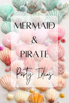 the words mermaid and pirate party ideas are surrounded by seashells on a white background