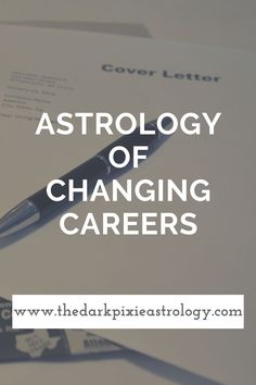 the astrology of changing careers is shown with a pen on top of papers