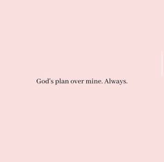 the words god's plan over mine always are written in black on a pink background