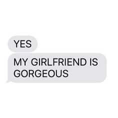 two texts that say, yes my girlfriend is gorgeous