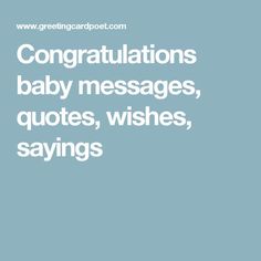 the words congratulations baby messages, quotes, wishes sayings and pictures are in white