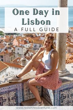 a woman sitting on top of a building with the words one day in lisbon