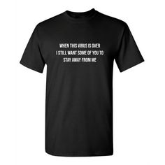 When This Virus Is Over I Still Want Some People To Stay Away From Me Novelty Humor Adult Graphic Tees Holiday Christmas Anniversary Gift Funny Sarcastic Tshirt Get Your Daily Dose of Humor With These Hilarious Funny T Shirts Road Kill T shirts has a line of exceptionally funny t shirts that are perfect for those who are looking for edgy novelty T shirts to wear. If you are the type of person who likes to wear a graphic black tee with a funny quote or a witty comment, then these funny T shirts a Premium Tshirt, Christmas Apparel, Sarcastic Tees, Kill People, Funny Graphics, T Shirts With Sayings, Sarcastic Humor, Shirt Fashion, Man Humor