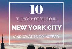 new york city skyline with the words 10 things not to do in new york city and what to do instead