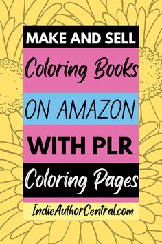 the text make and sell coloring books on amazon with plr coloring pages inside author central