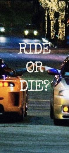 two cars driving down a street at night with the words, ride or die?