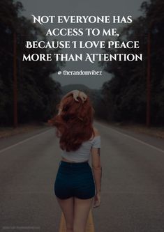 a woman walking down the road with her back turned to the camera and text that reads, not everyone has access to me because i love peace more than attention