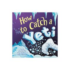 the book cover for how to catch a yeti