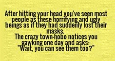 a yellow background with the words after hitting your head you've seen most people as these horning and ugly beings as if they had suddenly lost their masks