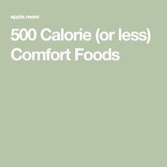 the words 500 calorie or less comfort foods are in white letters on a green background