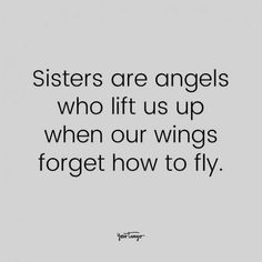 a quote that says sisters are angels who lift us up when our wings forget how to fly