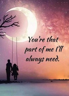 two people standing on a swing under a full moon with the words you're that part of me i'll always need