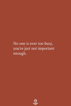 a red background with the quote no one is ever too busy, you're just not important enough