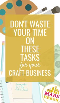 the words don't waste your time on these tasks for your craft business