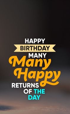 a birthday card with the words happy birthday many happy returns of the day