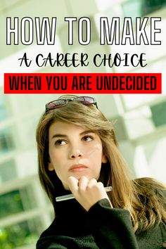 a woman with her hand on her chin and the words how to make a career choice when you are undecided