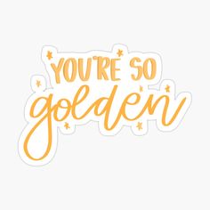 you're so golden sticker