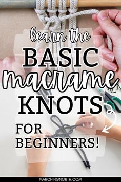 two hands holding scissors and rope with text that reads learn the basic macrame knots for beginners