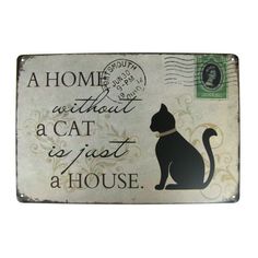 a sign with a cat on it that says, a home without a cat is just a house