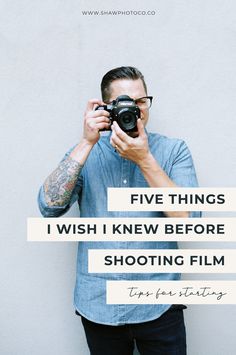 a man taking a photo with his camera text reads five things i wish i knew before shooting film