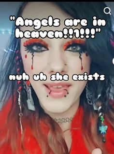 an image of a woman with makeup on her face and words that say angels are in heaven?