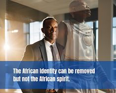 the african identity can be removed but not the african spirit