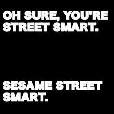 an advertisement for sesame street smart, with the words oh sure you're street smart