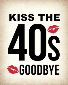 kiss the 40's goodbye poster with lipstick on it