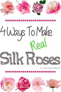 pink flowers with the words 4 ways to make real silk roses