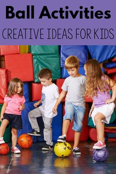 children playing with balls in front of colorful cubes and text that reads ball activities creative ideas for kids