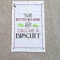 a kitchen towel that says, well butter my buns and call me a biscuit